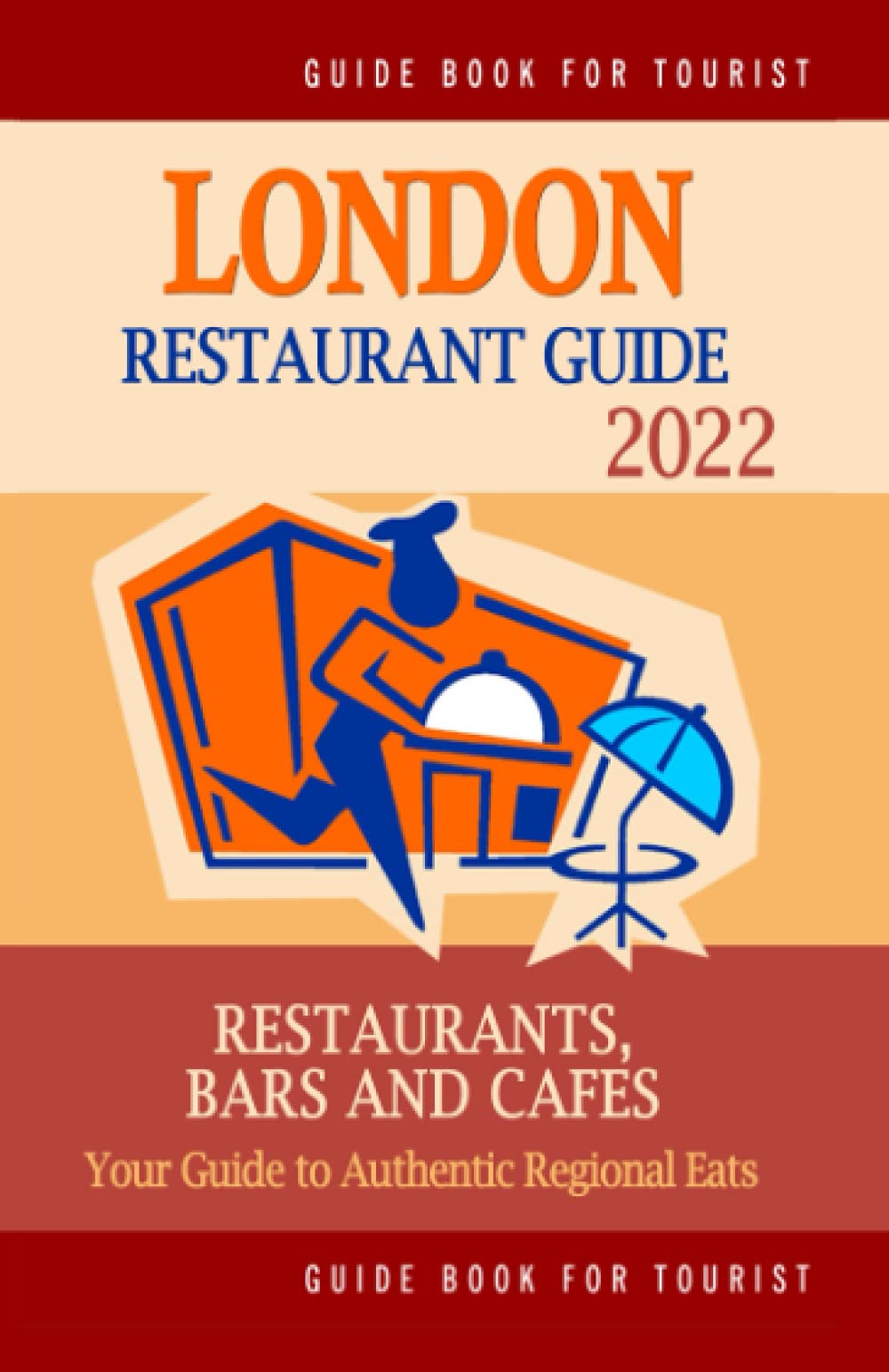 London Restaurant Guide 2022: Your Guide to Authentic Regional Eats in London, England (Restaurant Guide 2022) Leisure, Home & Garden