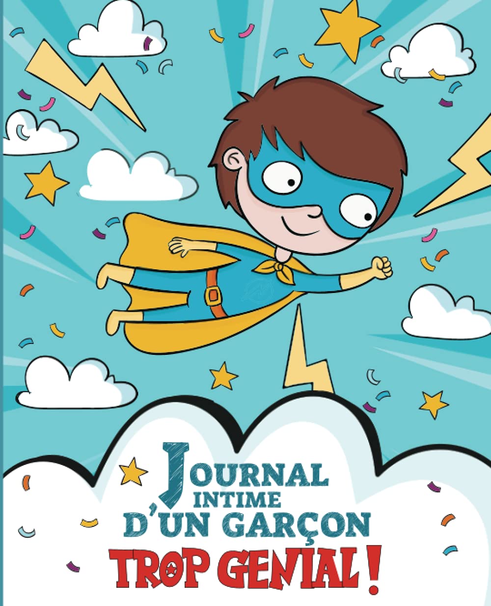 Journal intime d’un garçon trop génial: Carnet secret à remplir pour les garçons de 7 à 11 ans - Pour écrire mes pensées, mes déceptions, mes bonheurs et mes rêves Reference Books