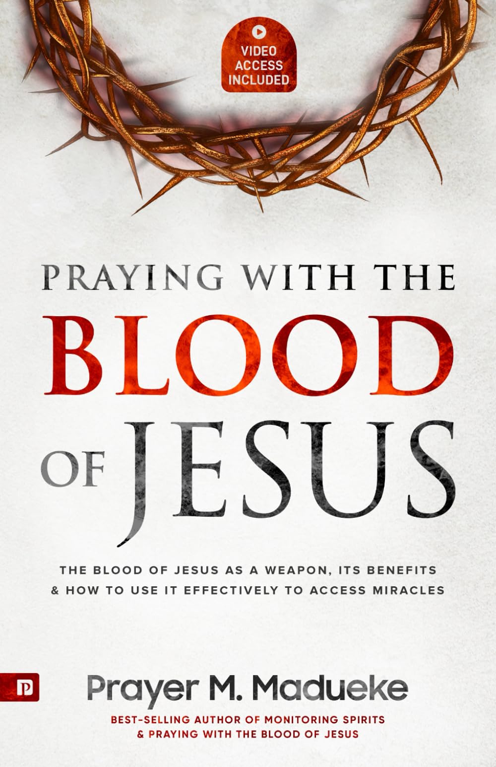 Praying with The Blood of Jesus: The Blood of Jesus as a Weapon, Its Benefits & How to Use it Effectively to Access Miracles from the Courts of Heaven ... Courtroom of Heaven, Heavens Courtroom) Religion & Esotericism