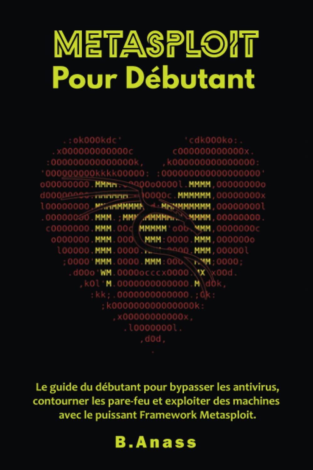 Metasploit Pour Débutant: Le guide du débutant pour bypasser les antivirus, contourner les pare-feu et exploiter des machines avec le puissant Framework Metasploit (Hacking Pour Débutant, Band 8) Computer Science