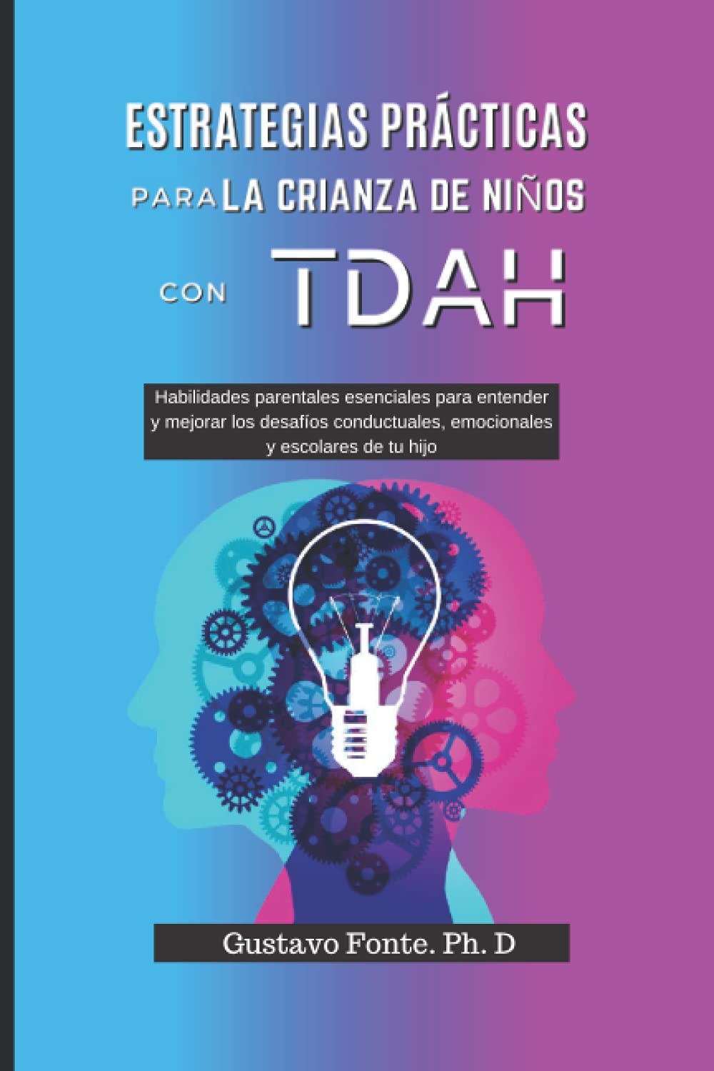 ESTRATEGIAS PRÁCTICAS PARA LA CRIANZA DE NIÑOS CON TDAH: Habilidades parentales esenciales para entender y mejorar los desafíos conductuales, emocionales y escolares de tu hijo book