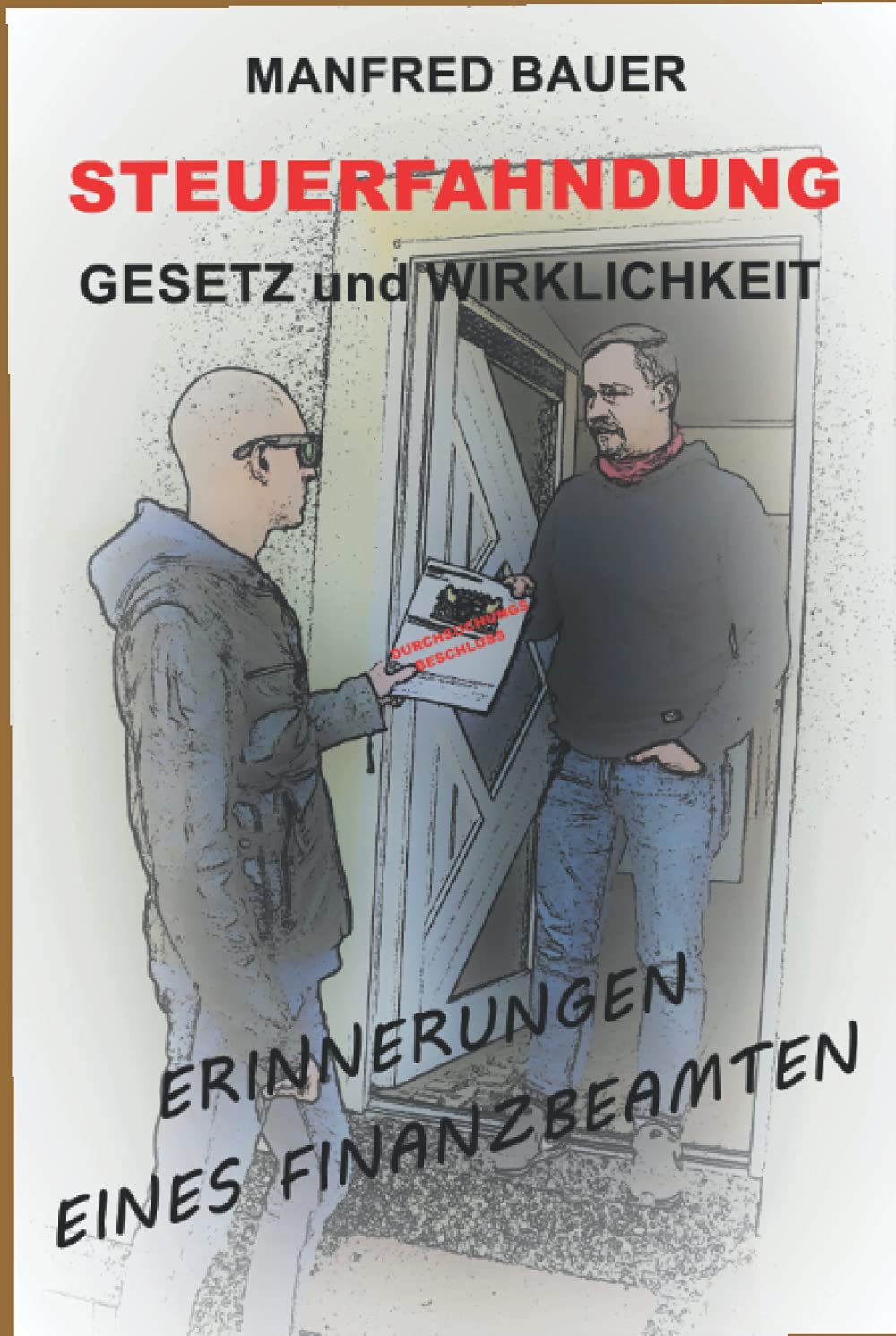 Steuerfahndung Gesetz und Wirklichkeit: Erinnerungen eines Finanzbeamten Politics & Society