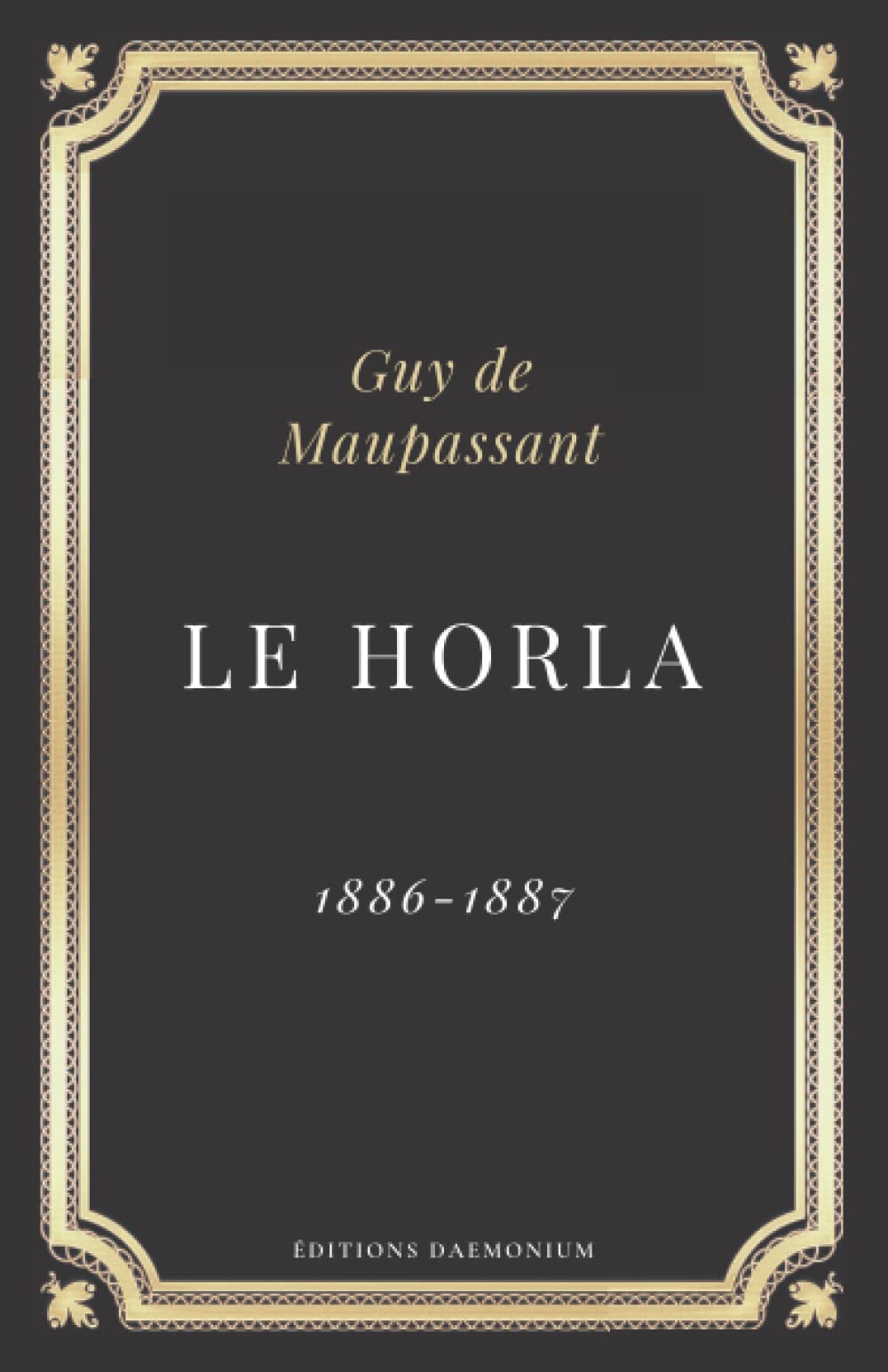 Le Horla Guy de Maupassant: Texte intégral (Annoté d'une biographie) Contemporary literature