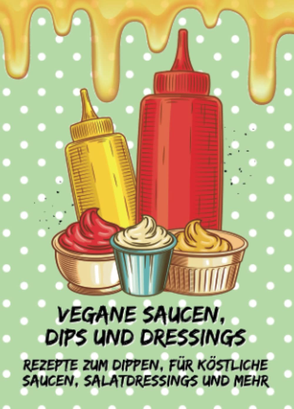 Vegane Saucen, Dips und Dressings - Rezepte zum Dippen, für köstliche Saucen, Salatdressings und mehr: Kleines Rezeptbuch zum Verschenken (yummi waf.foodies mini books) Cooking & Enjoying