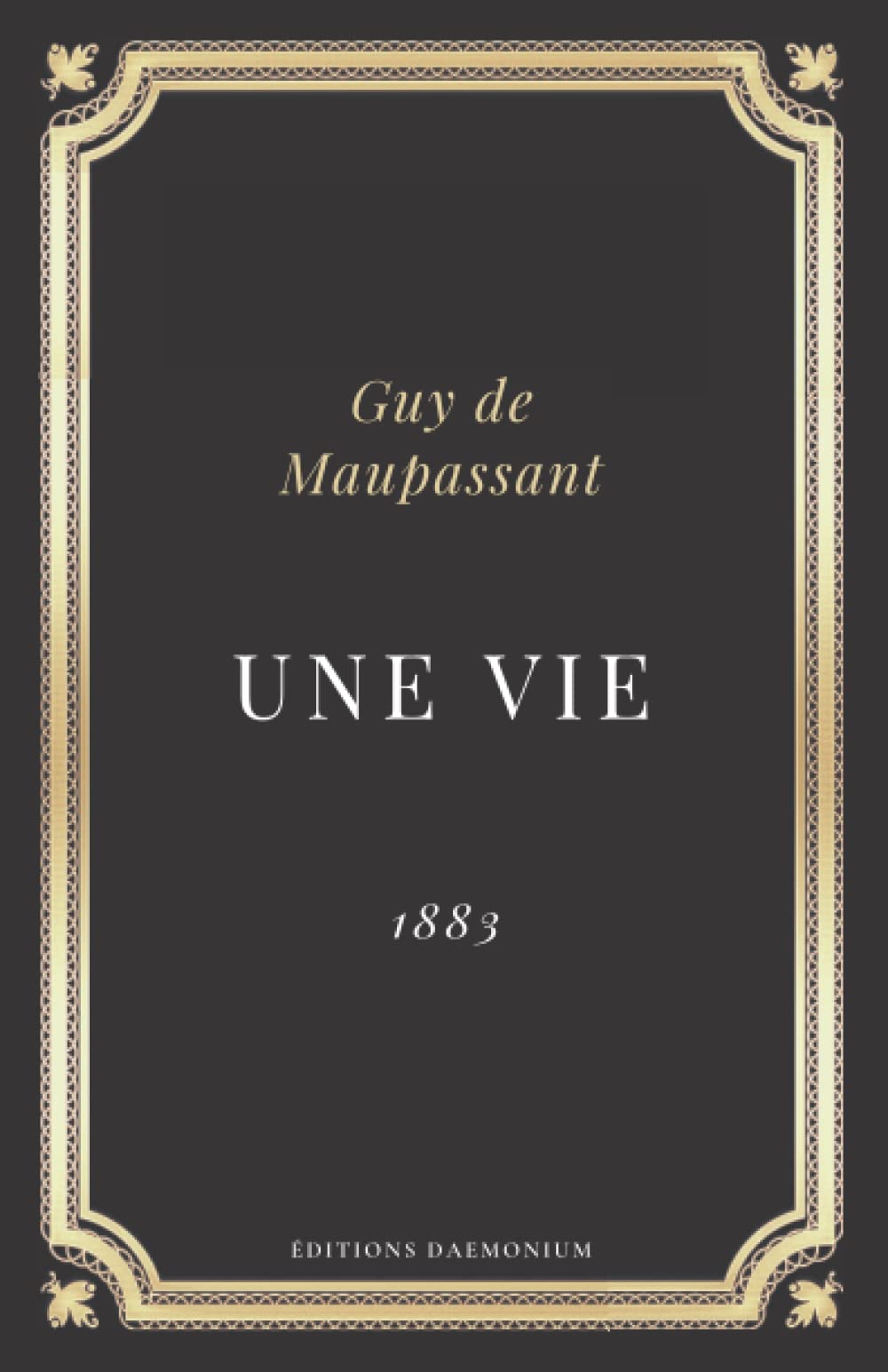 Une vie Guy de Maupassant: Texte intégral (Annoté d'une biographie) Contemporary literature