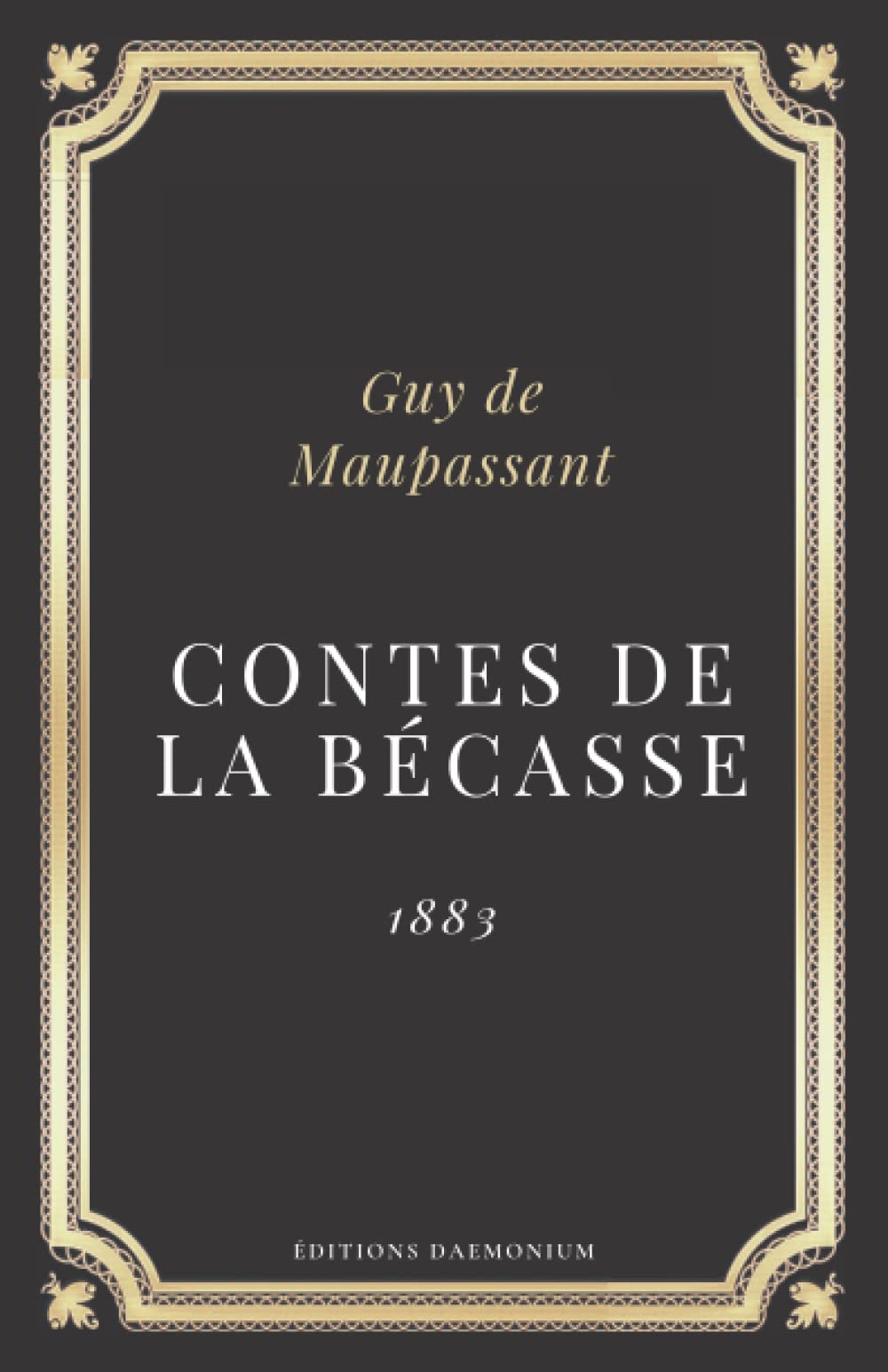 Contes de la becasse Guy de Maupassant: Texte intégral de 17 contes (Annoté d'une biographie) Contemporary literature