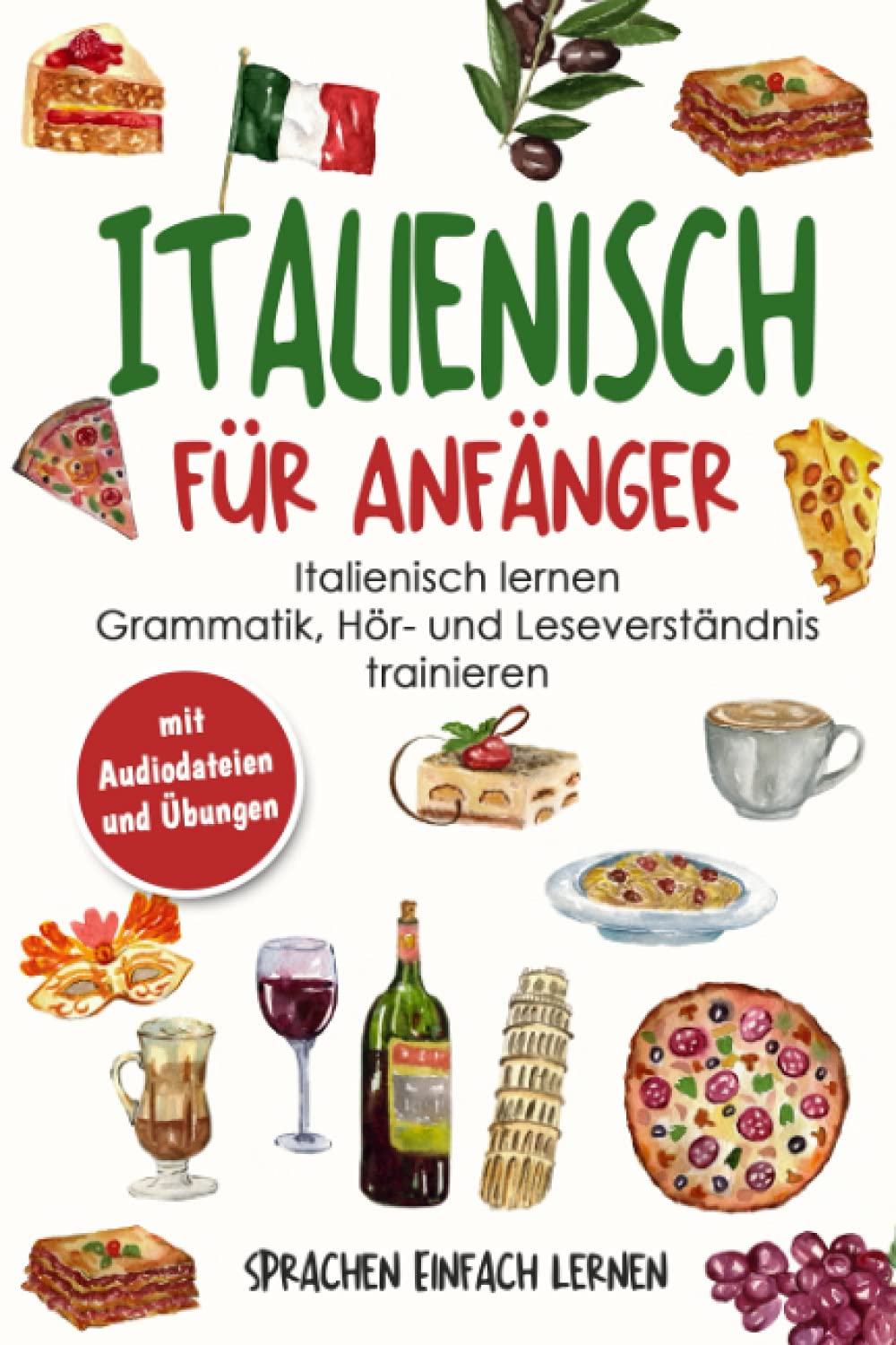 Italienisch für Anfänger: Italienisch lernen - Grammatik, Hör- und Leseverständnis trainieren (mit Audiodateien und Übungen) International