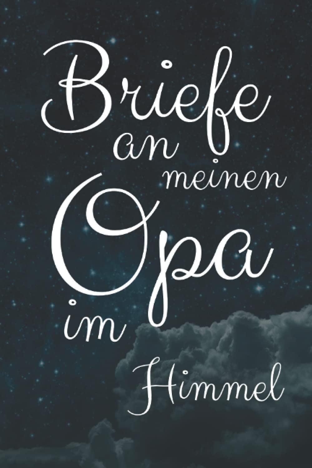 Briefe an meinen Opa im Himmel: Trauertagebuch Tagebuch Journal Liniert Weiß 120 A5 Seiten Death & Mourning