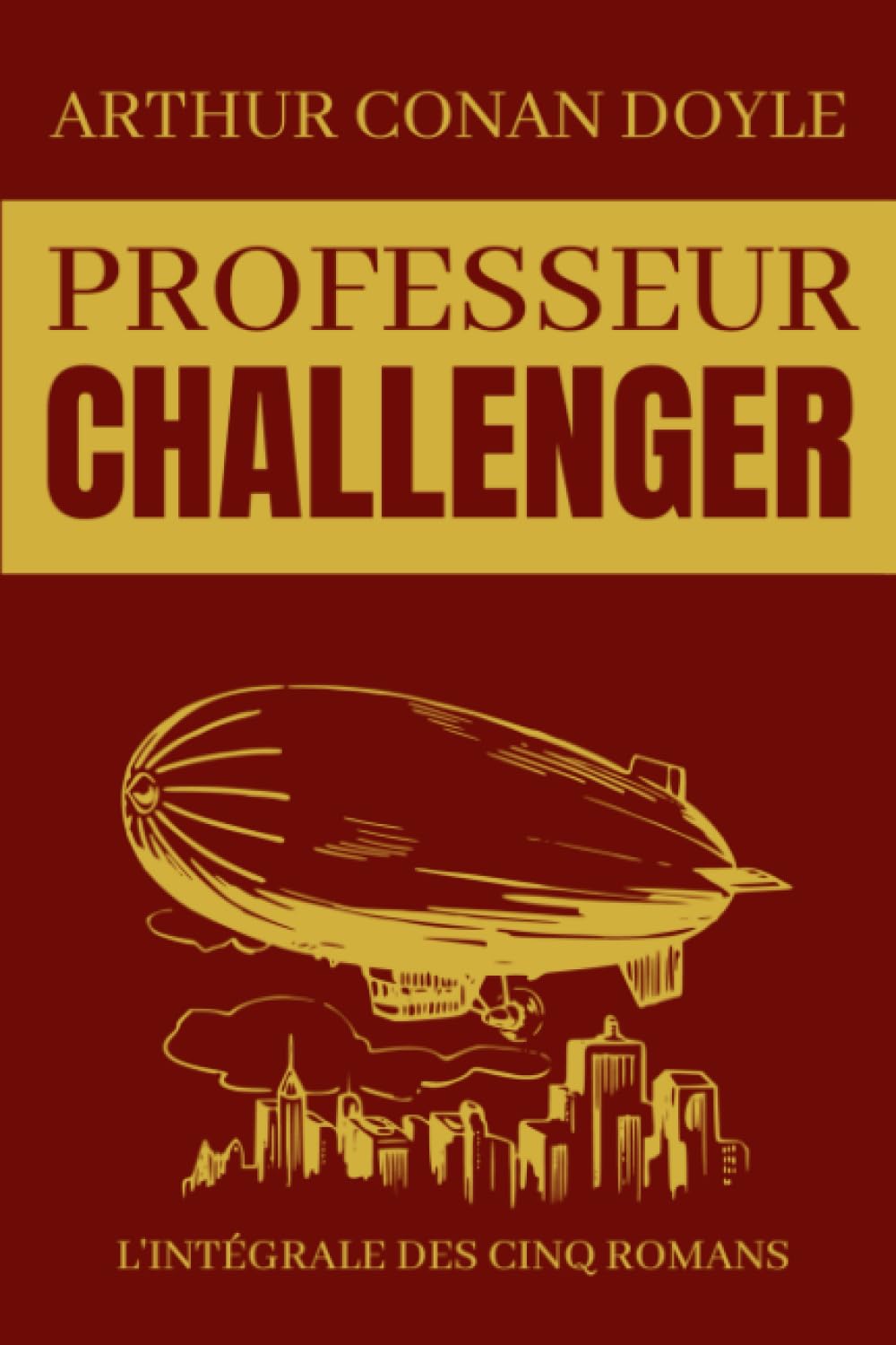 Professeur Challenger L'Intégrale Des Cinq Romans: Le monde perdu | La ceinture empoisonnée | Au pays des brumes | La machine à désintégrer | Quand la terre hurla book