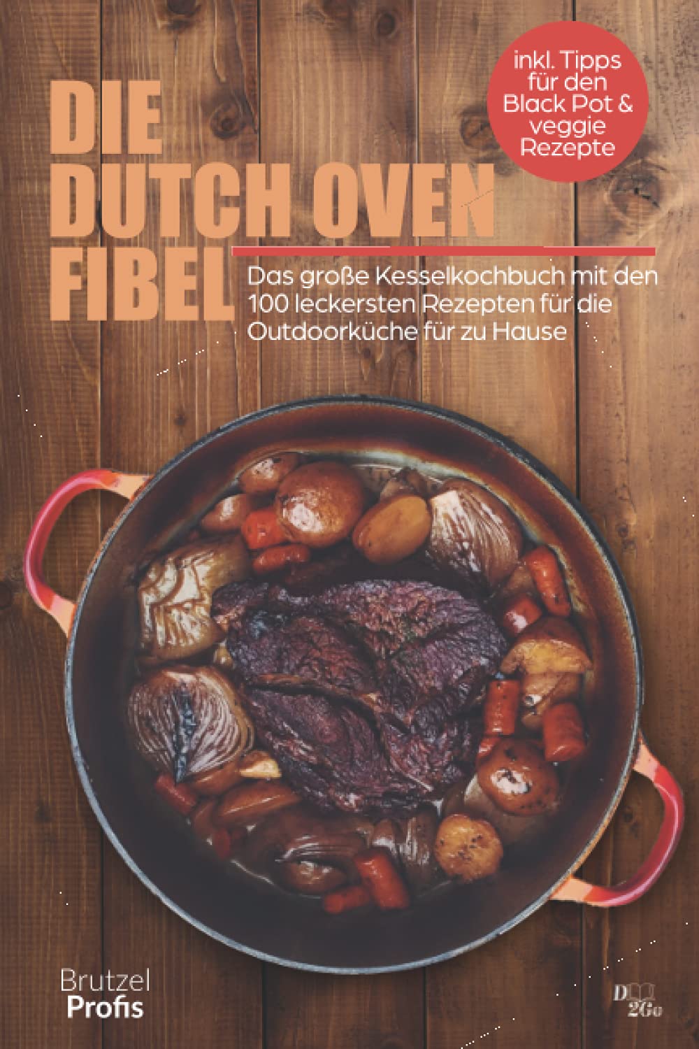 Die Dutch oven Fibel: Das große Kesselkochbuch mit den 100 leckersten Rezepten für die Outdoorküche von zuhause - inkl. Tipps für den Black Pot und veggie Rezepte Cooking & Enjoying
