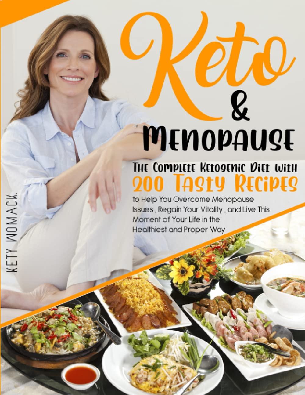 Keto & Menopause.: The Complete Ketogenic Diet with 200 Tasty Recipes to Help You Overcome Menopause Issues , Regain Your Vitality , and Live This Moment of Your Life in the Healthiest and Proper Way. book