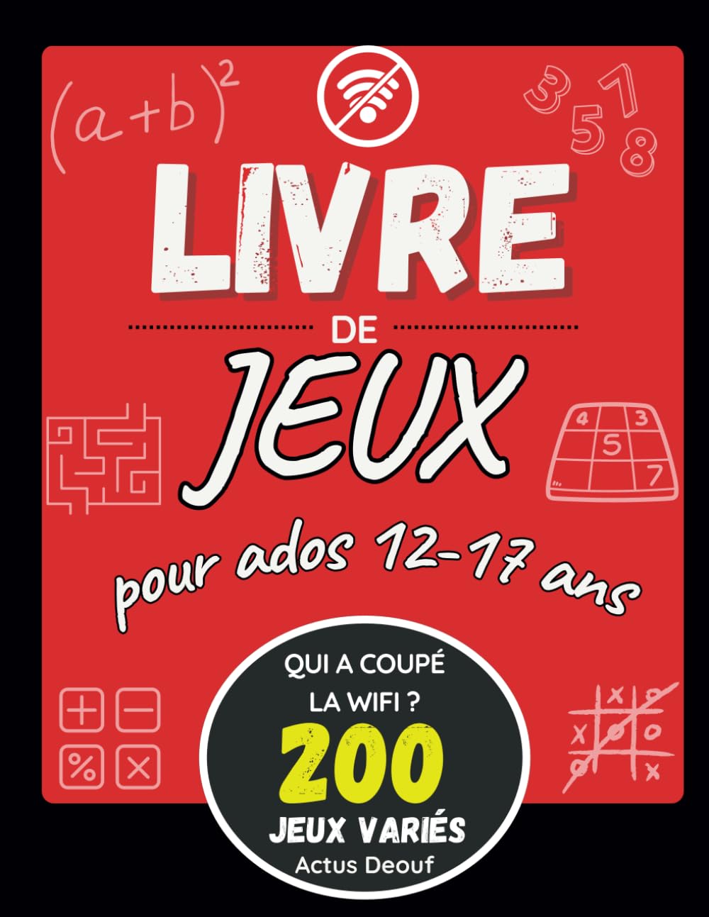 Qui a coupé la wifi ?: Livre avec plus de 200 jeux pour ados 12-17 ans - Enigmes - mots mêlés - sudoku - labyrinthes - logique - Différences - kakuro . Leisure & Fun