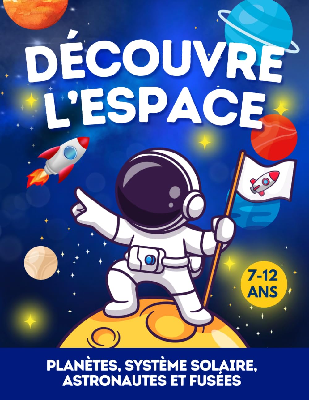 Découvre l’Espace – de 7ans à 12 ans: Apprends tout sur l’espace : la Voie lactée, le Système Solaire, les planètes, les Satellites, les astéroïdes, ... pour débuter en astronomie… Une pépite pour Non-fiction