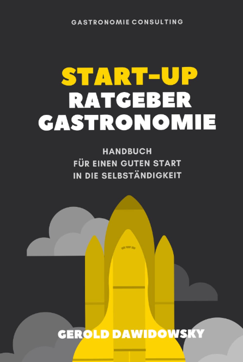 Start-Up Ratgeber Gastronomie: Handbuch für einen guten Start in die Selbständigkeit Business, Finance & Career