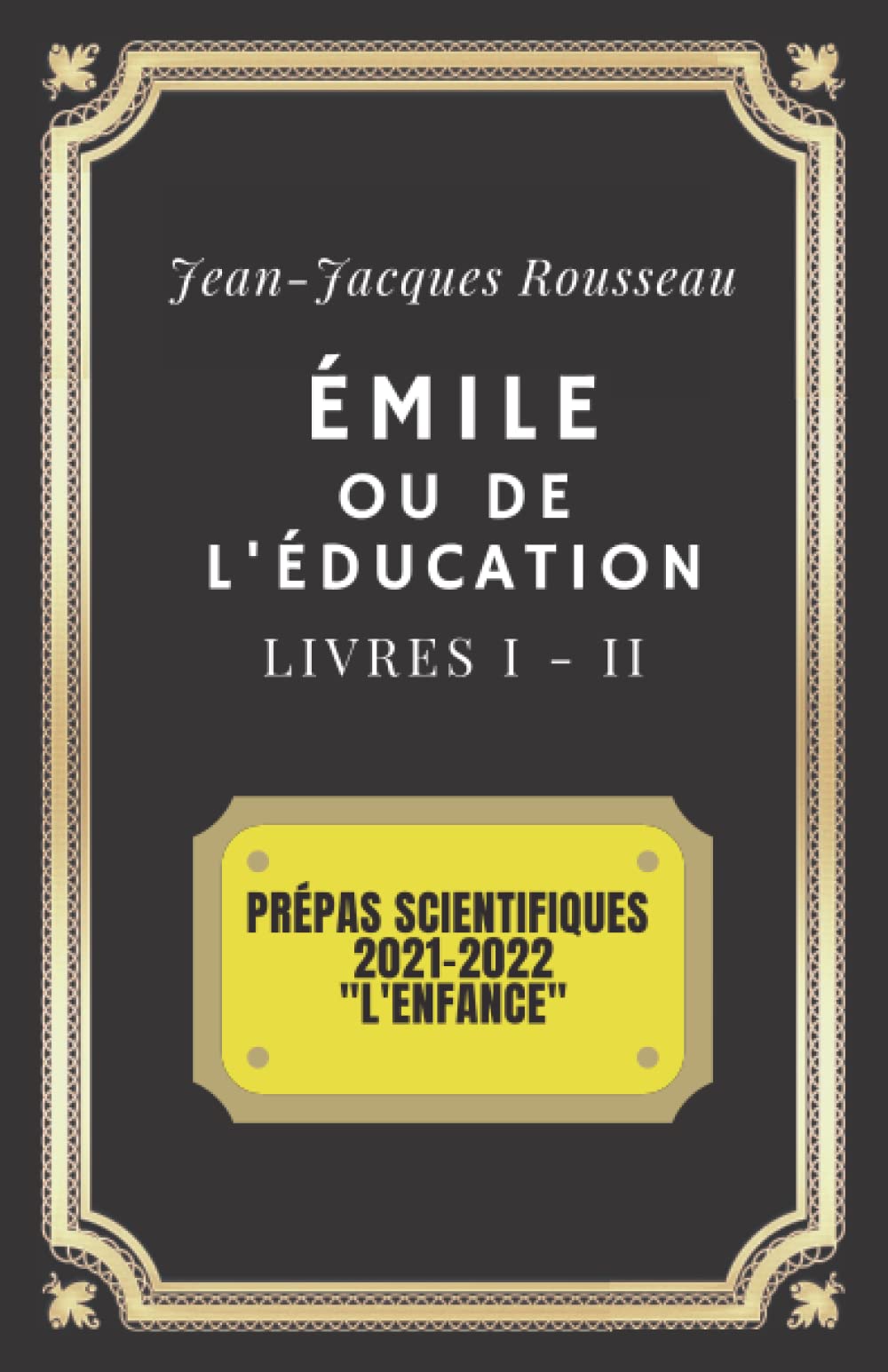 ÉMILE ou de l'Éducation LIVRES 1 & 2: Prépas scientifiques 2021-2022 "L'Enfance" (Annoté) Philosophy