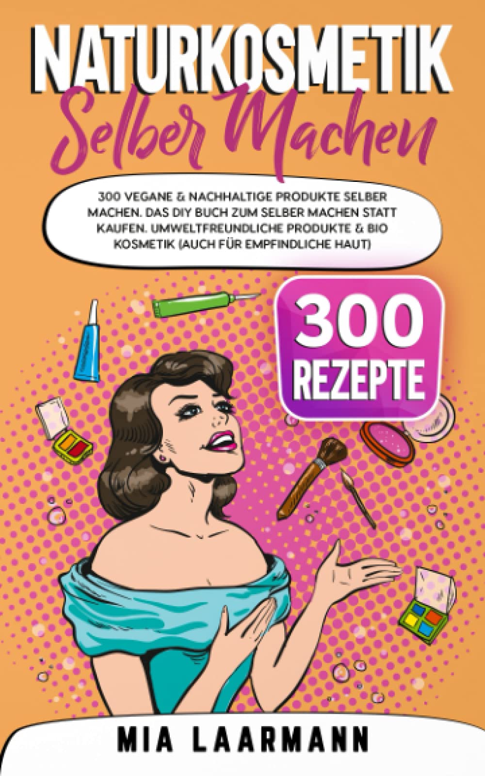 Naturkosmetik selber machen: 300 vegane & nachhaltige Produkte selber machen. Das DIY Buch zum selber machen statt kaufen. Umweltfreundliche Produkte & Bio Kosmetik (auch für empfindliche Haut) Leisure, Home & Garden