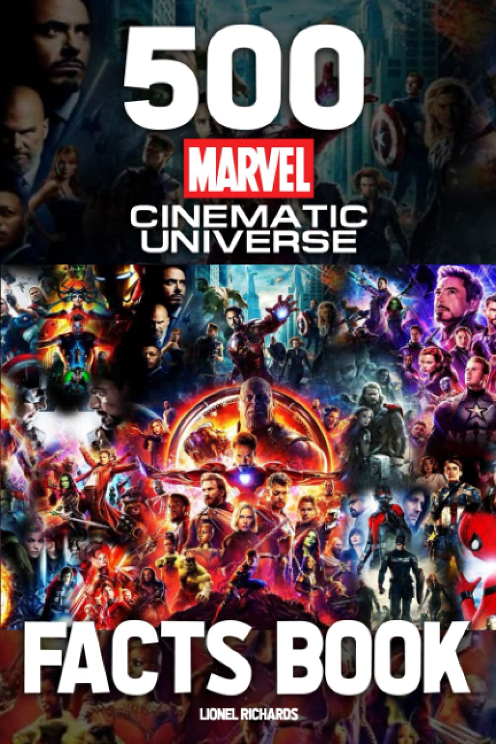 500 Marvel Cinematic Universe Facts Book: An Interesting Book For Fans To Relax And Relieve Stress With Many Facts About Marvel Books