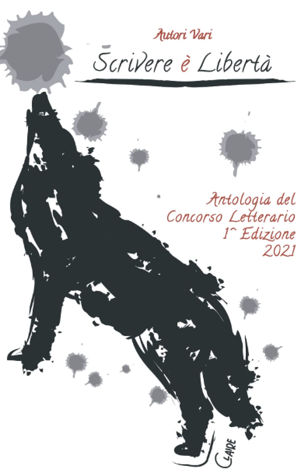 Scrivere è libertà: Antologia della prima edizione del Concorso Letterario Essays & Short Stories