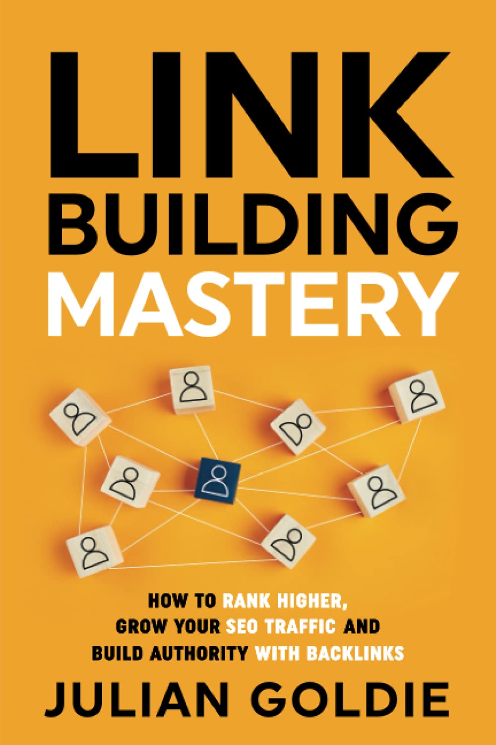 Link Building Mastery: How to Rank Higher, Grow Your SEO Traffic and Build Authority with Backlinks Business, Finance & Career