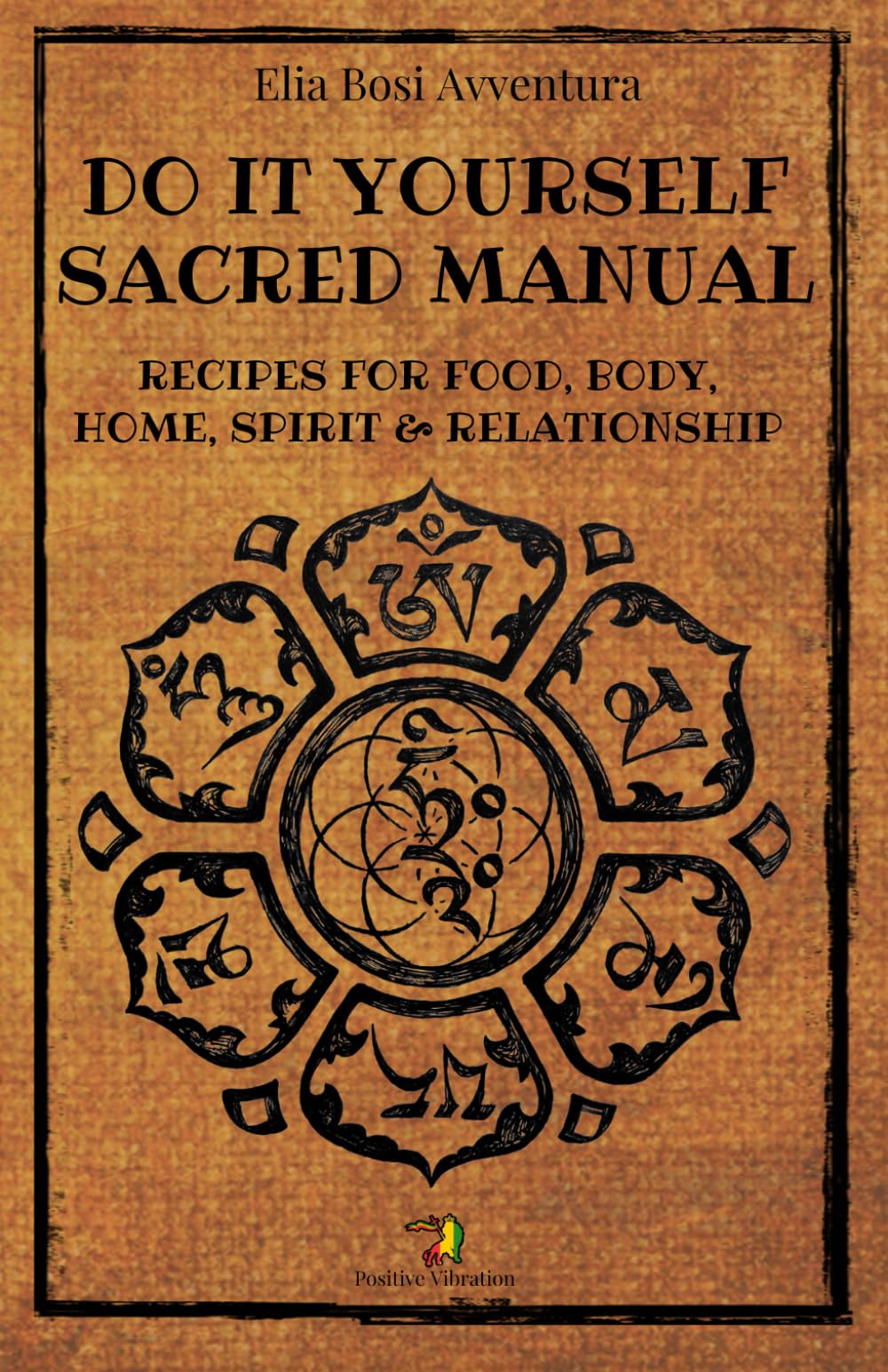 DO IT YOURSELF SACRED MANUAL: Recipes for Food, Body, Home,Spirit and Relationships. Reconnect with the ingredients of life. Lifestyle