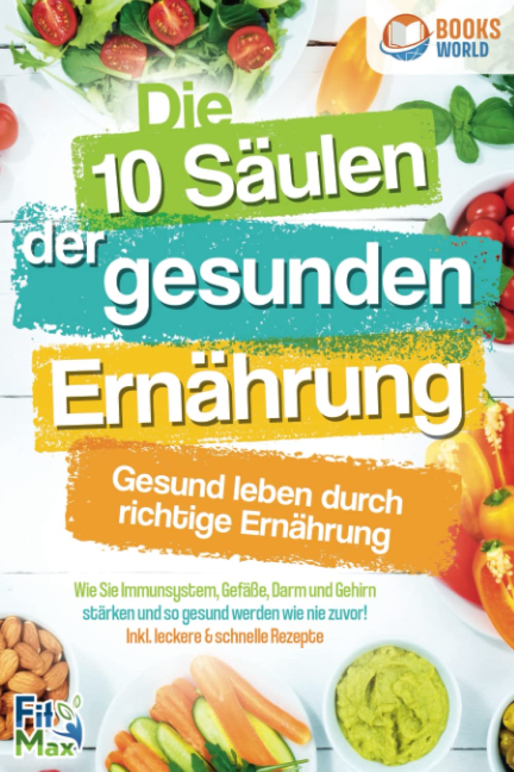 Die 10 Säulen der gesunden Ernährung - Gesund leben durch richtige Ernährung: Wie Sie Immunsystem, Gefäße, Darm und Gehirn stärken und so gesund werden wie nie zuvor! Inkl. leckere & schnelle Rezepte book