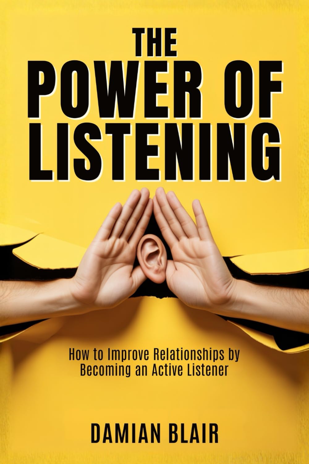 The Power of Listening: How to Improve Relationships by Becoming an Active Listener (The Art of Connection Collection) Business, Finance & Career