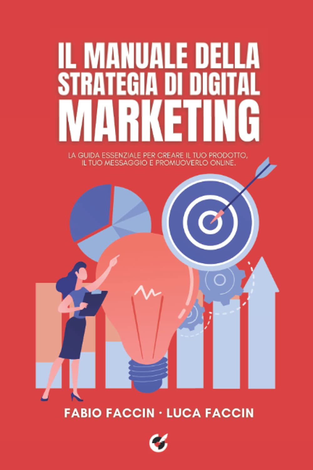 Il manuale della strategia di digital marketing: La guida essenziale per creare il tuo prodotto, il tuo messaggio e promuoverlo online. (Il manuale del digital marketing, Band 1) Business, Finance & Career