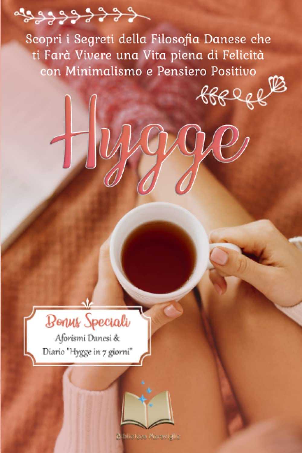 Hygge: Scopri i Segreti della Filosofia Danese che ti Farà Vivere una Vita piena di Felicità con Minimalismo e Pensiero Positivo book