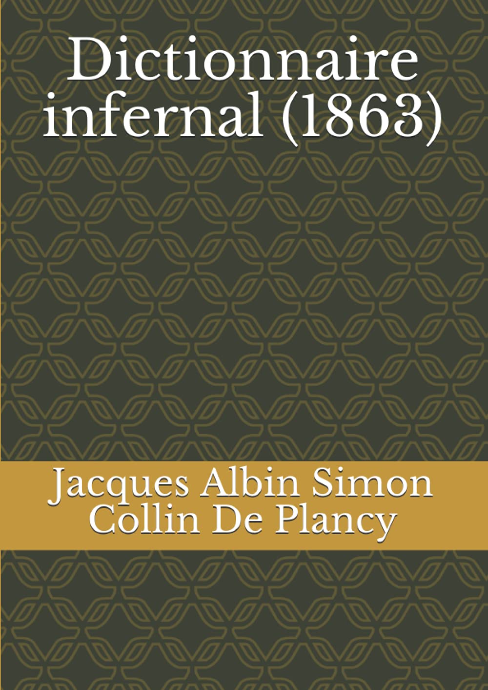 Dictionnaire infernal: répertoire universel des êtres, des personnages, des livres, des faits et des choses qui tiennent aux esprits (1863) -729 pages Religion & Esotericism