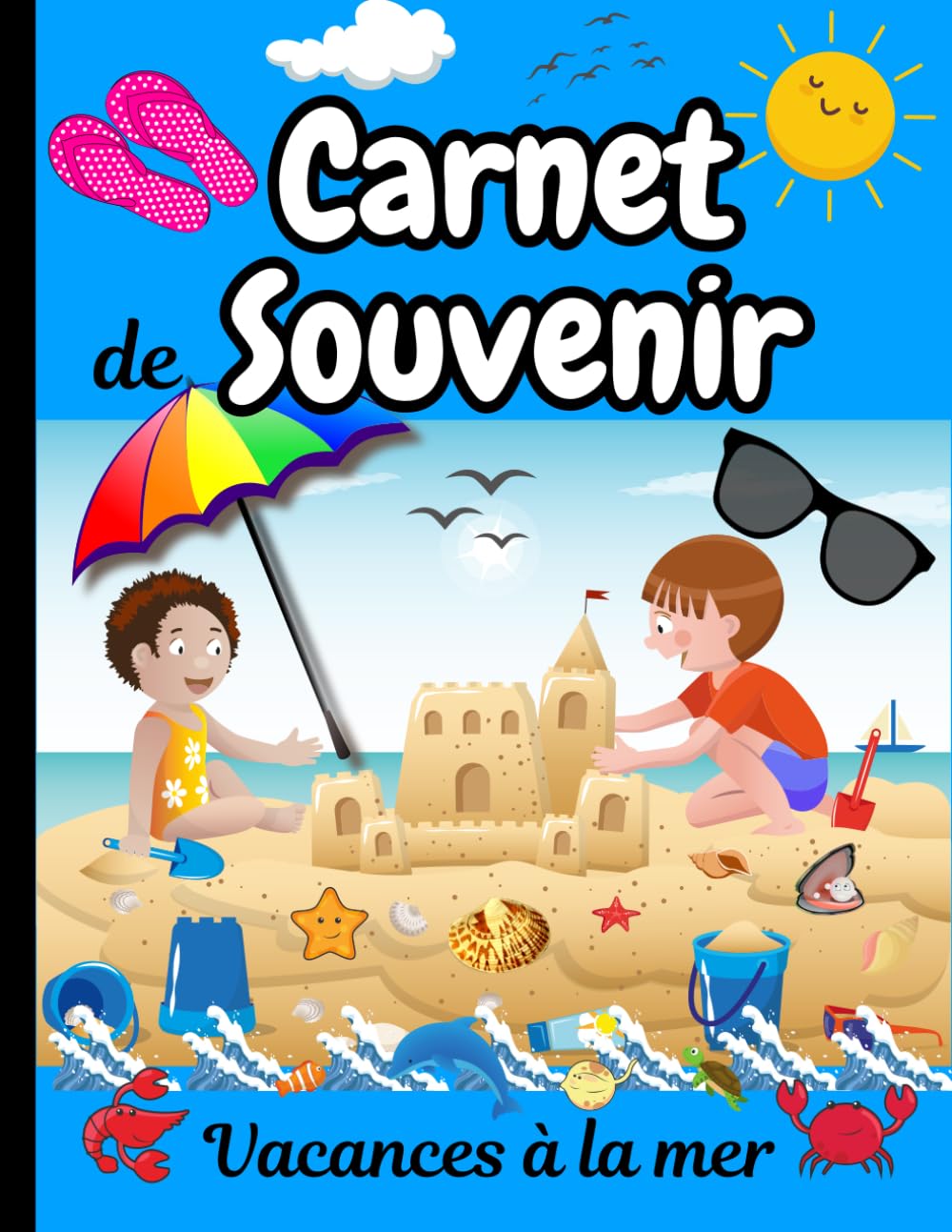 Carnet de Souvenir Vacances à la mer: Carnet de Voyage de vacances à la plage | Carnet de Voyage de vacances à la mer pour enfant | Carnet de ... à la plage | Mon Premier Cahier de Vacances Non-fiction