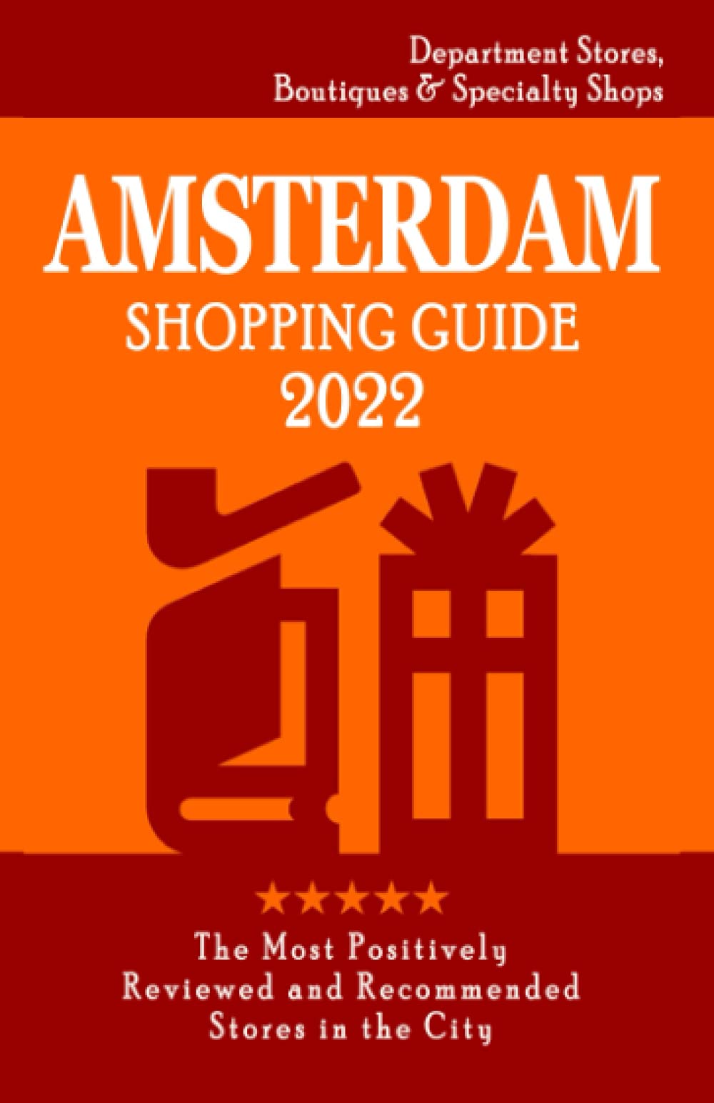 Amsterdam Shopping Guide 2022: Where to go shopping in Amsterdam - Department Stores, Boutiques and Specialty Shops for Visitors (Shopping Guide 2022) Leisure, Home & Garden
