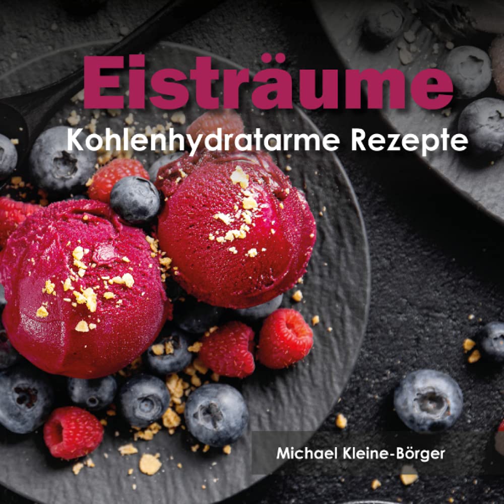 Eisträume: Kohlehydratarme Rezepte Health, Nutrition & Fitness