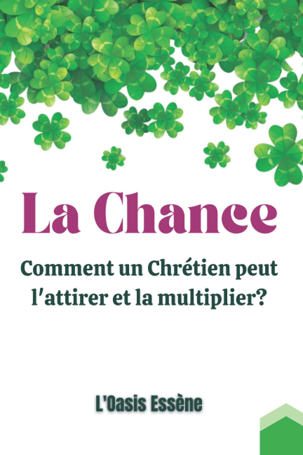 La Chance - Comment un Chrétien peut l'attirer et la multiplier: Cahier d'étude de la Bible Essénienne sur la thématique de l'attraction de la Chance Religion & Esotericism