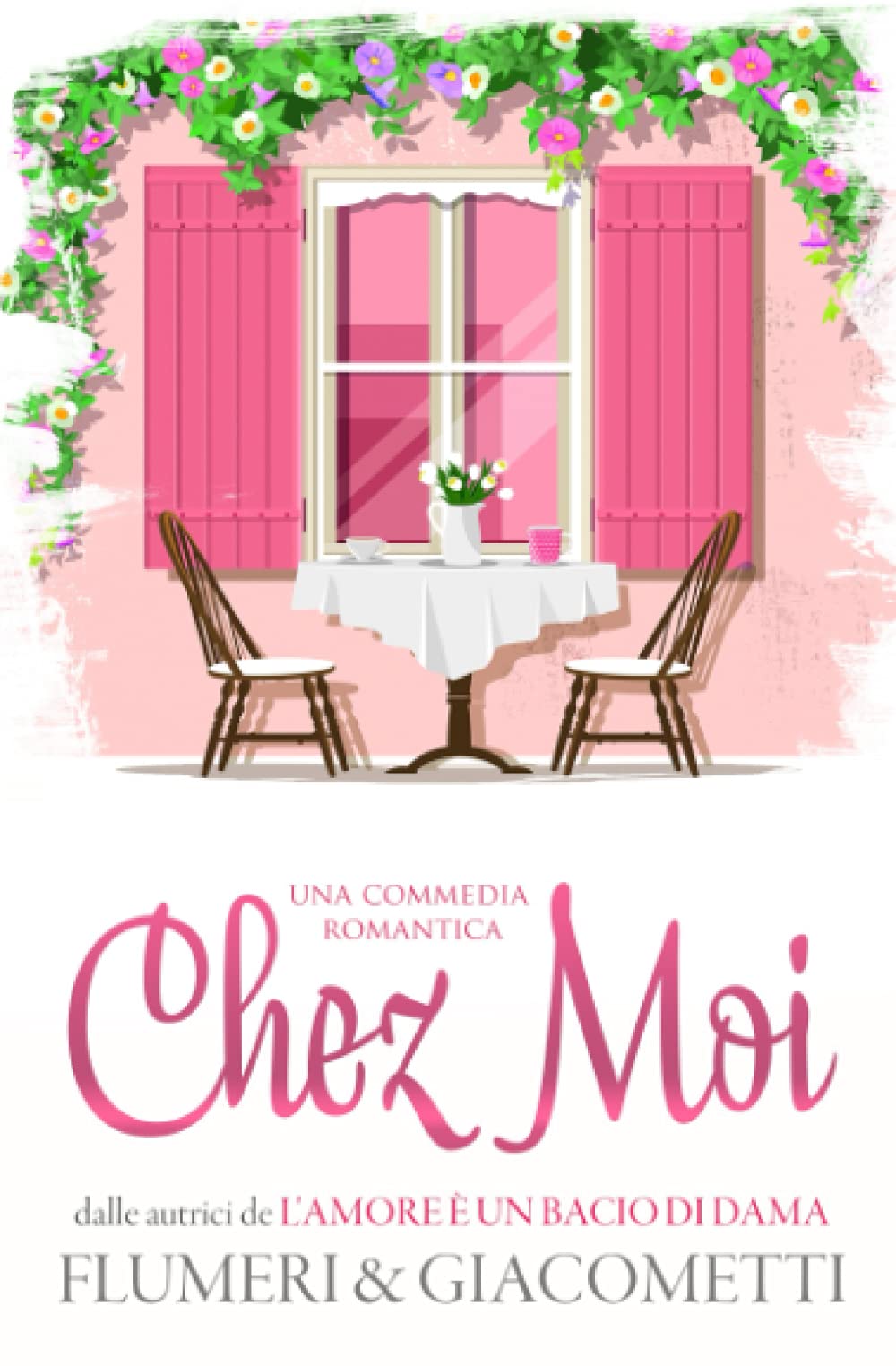 Chez Moi (Le commedie romantiche di Flumeri e Giacometti, Band 1) Contemporary Romance
