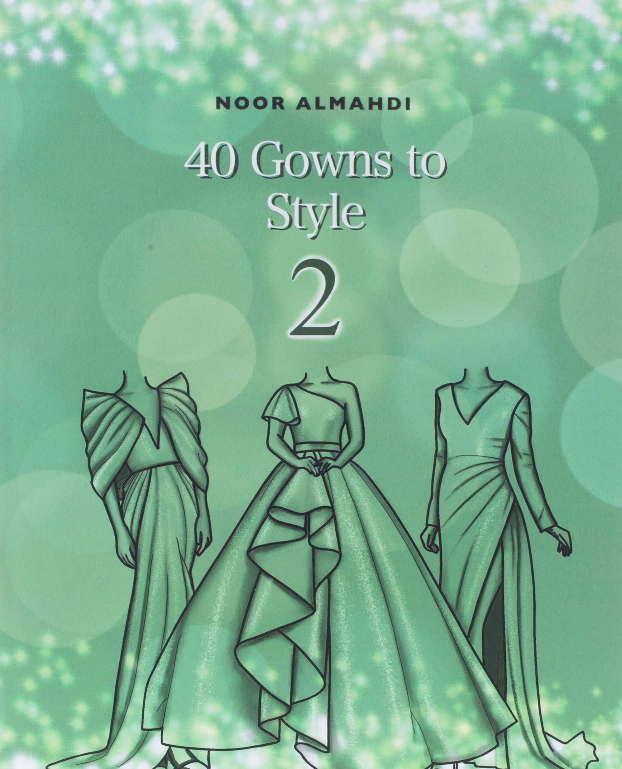 40 Gowns to Style (2): Design Your Style Workbook Second Edition: Modern, Cultural, Ball Gowns and More. Drawing Workbook for Kids, Teens, and Adults (Books by nooralmahdi_art) Arts & Music