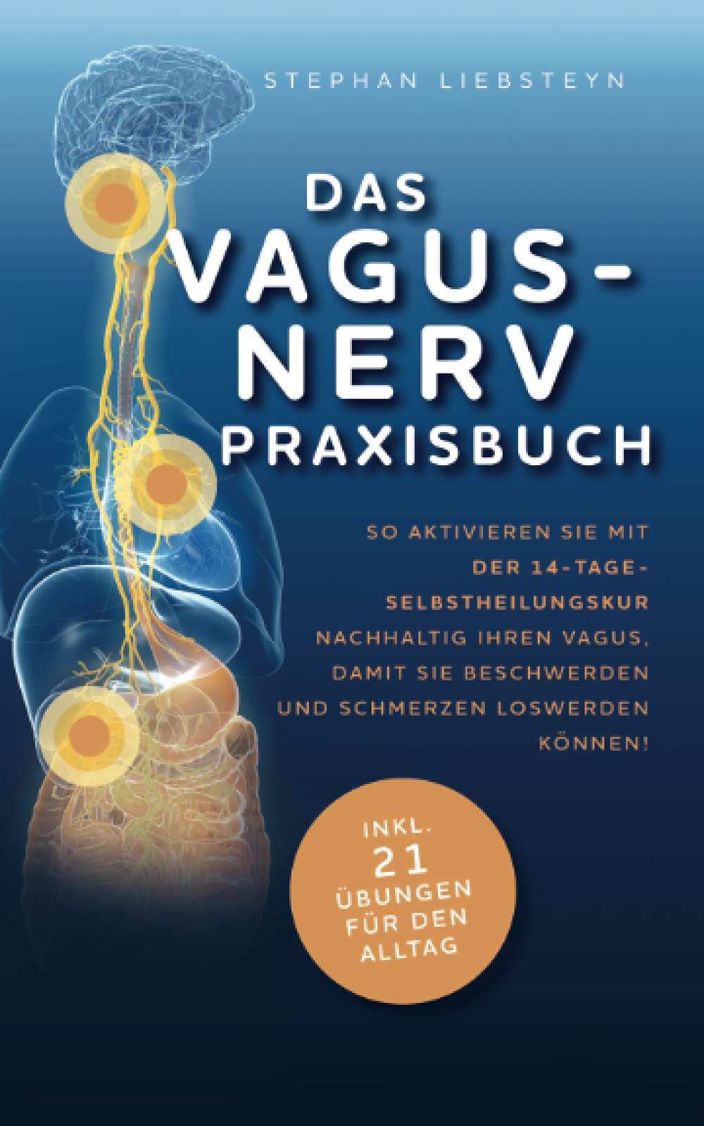 Das Vagus Nerv Praxisbuch: So aktivieren Sie mit der 14-Tage-Selbstheilungskur nachhaltig Ihren Vagus, damit Sie Beschwerden und Schmerzen loswerden können! Health, Nutrition & Fitness