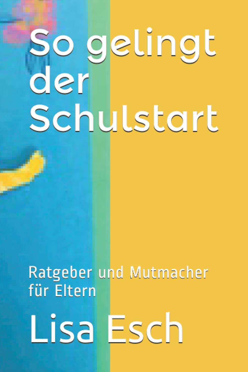 So gelingt der Schulstart: Ratgeber und Mutmacher für Eltern book
