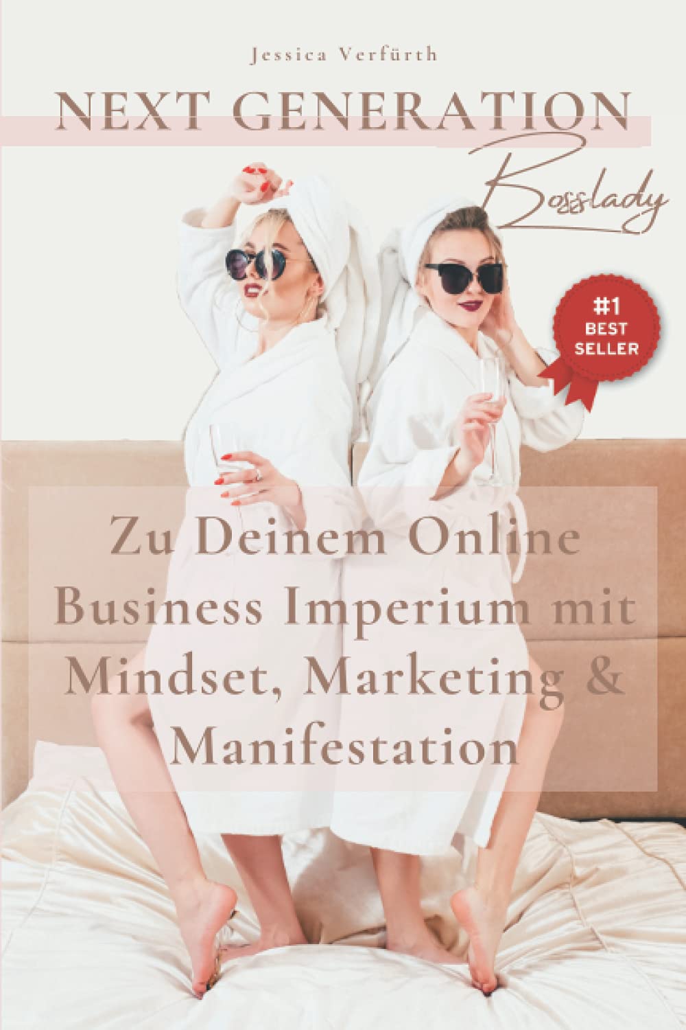 Next Generation Bosslady: Zu Deinem Online Business Imperium mit Mindset Marketing & Manifestation Business, Finance & Career