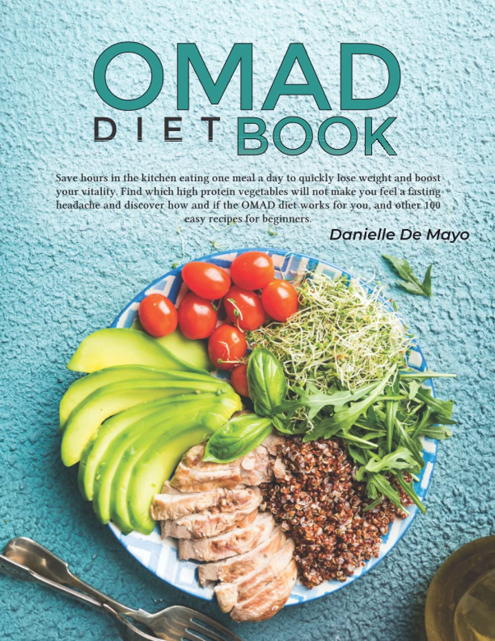 OMAD diet book: Save hours in the kitchen eating one meal a day to quickly lose weight and boost your vitality. Find which high protein vegetables ... how and if the OMAD diet works for you. book
