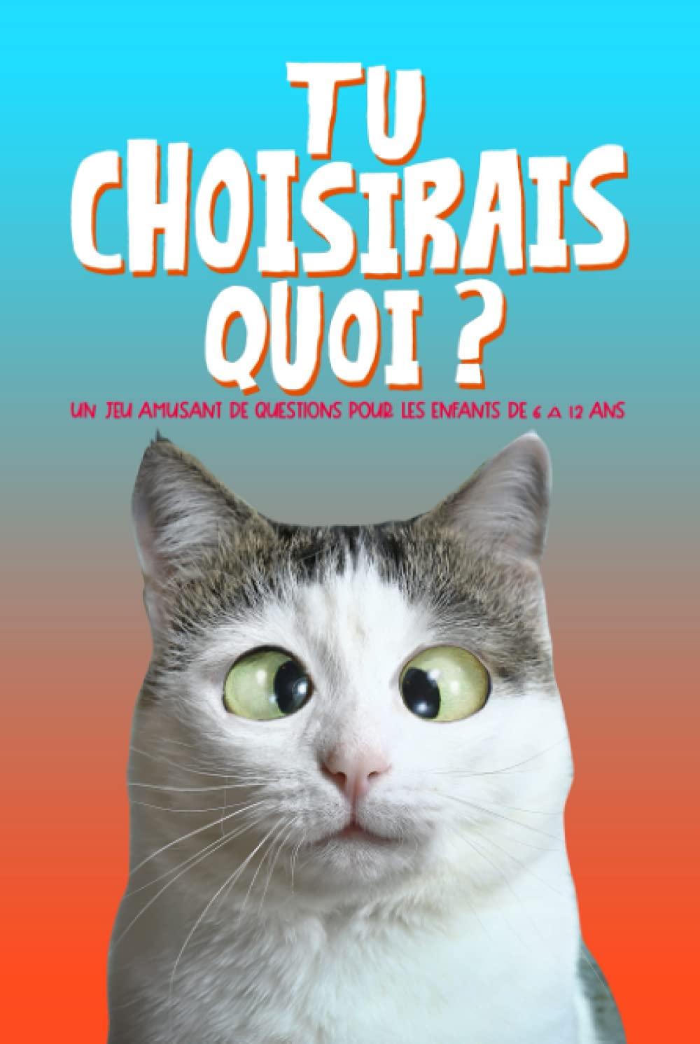 Tu choisirais quoi : Un jeu amusant de questions pour les enfants de 6 à 12 ans book