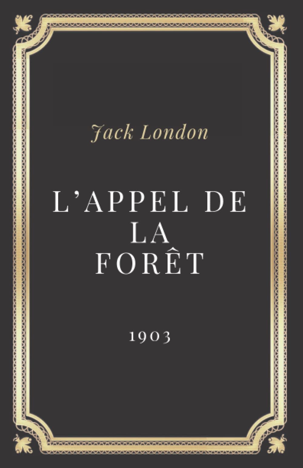 L'Appel de la forêt Jack London: Texte intégral (Annoté d'une biographie) Contemporary literature