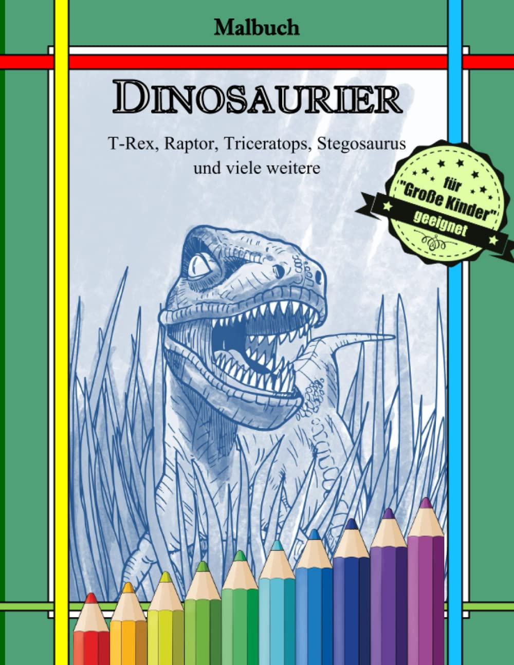 Malbuch Dinosaurier - T-Rex, Raptor, Triceratops, Stegosaurus und viele weitere: Ausmalbuch für Kinder und Erwachsene (50 detailreiche und ... Wesen) (Malbücher Natur und Tiere) Novels & Short Stories