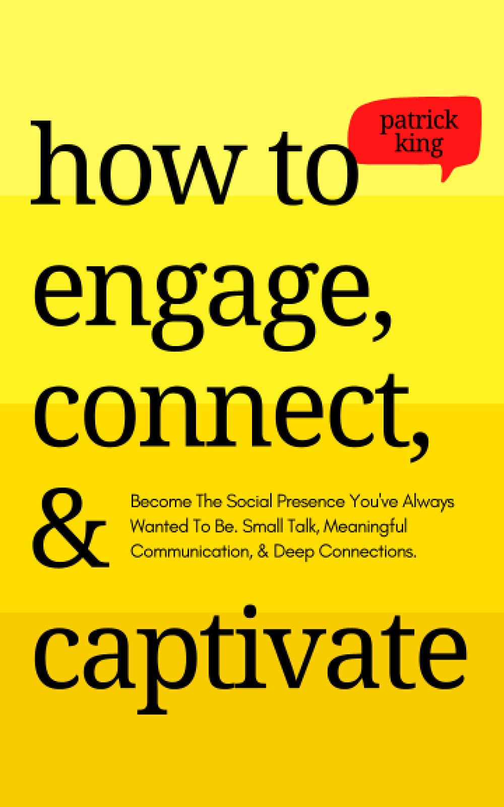 How to Engage, Connect, & Captivate: Become the Social Presence You've Always Wanted To Be. Small Talk, Meaningful Communication, & Deep Connections (How to be More Likable and Charismatic, Band 18) Self-help