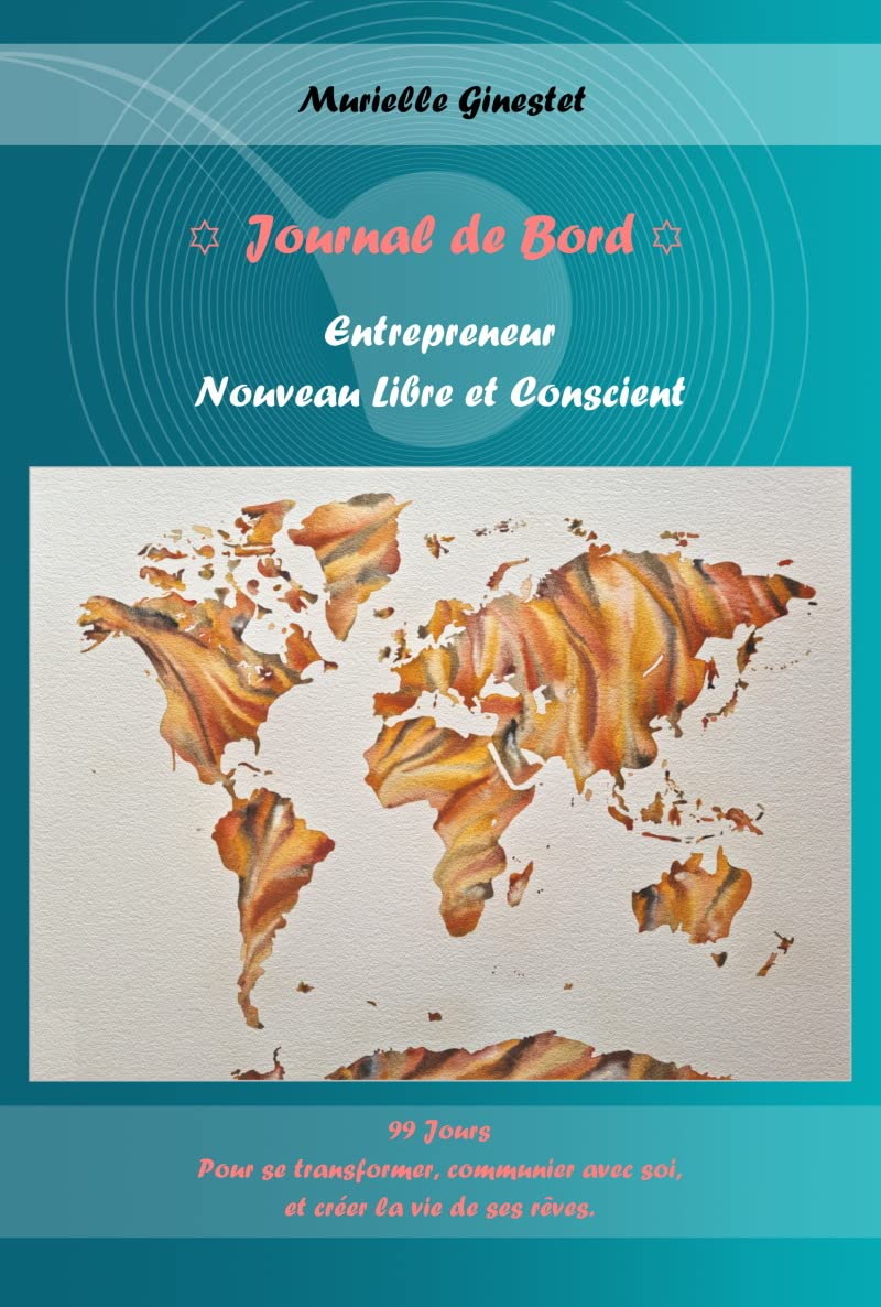 Journal de Bord - Entrepreneur Nouveau Libre et Conscient: 99 jours pour se transformer, communier avec soi, et créer la vie de ses rêves. book