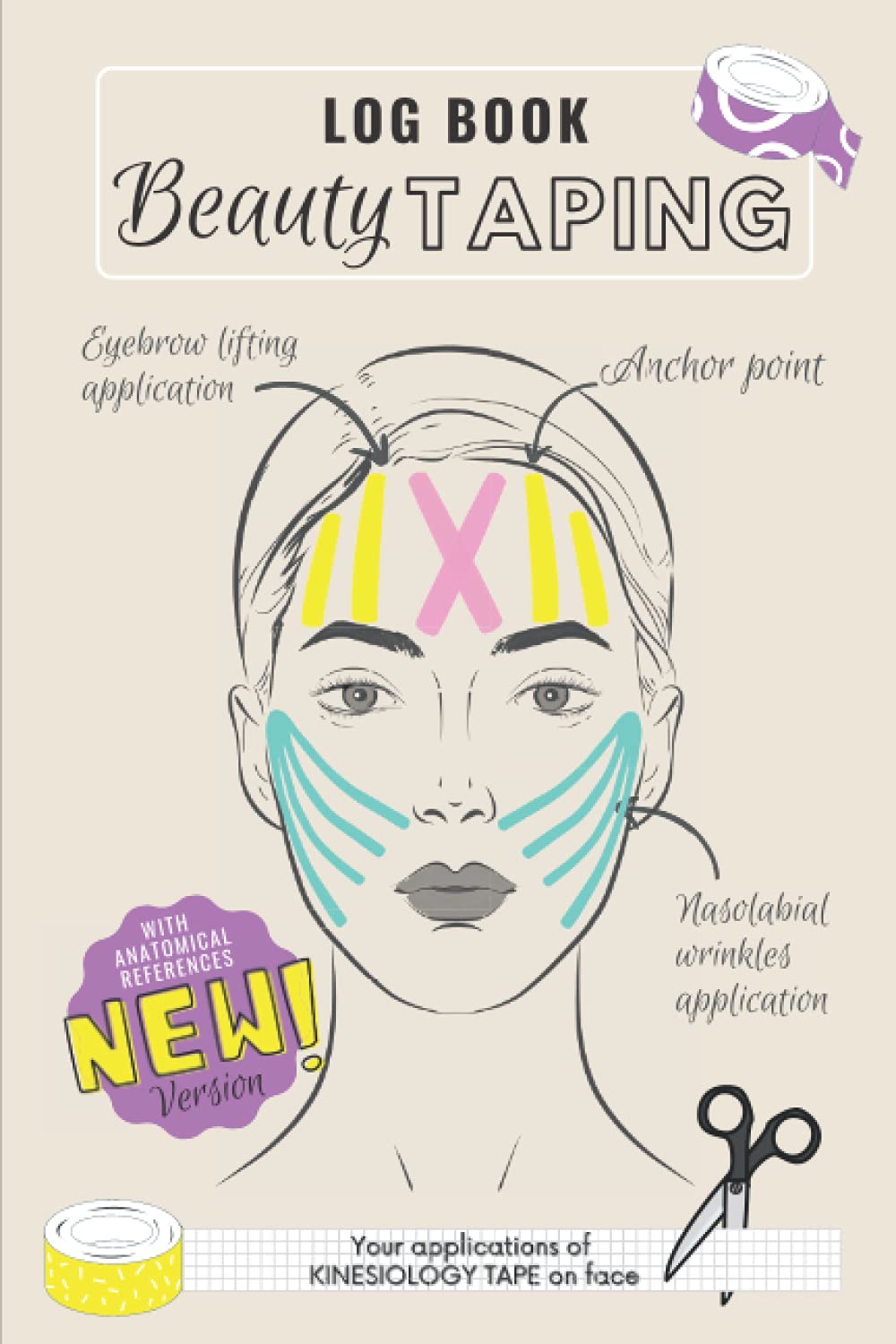 LOG BOOK BEAUTY TAPING - YOUR APPLICATIONS OF KINESIOLOGY TAPE ON FACE: Recording BOOK for Facial Kinesiology Taping Techniques with ANATOMICAL ... your BEAUTY TAPING COURSE - ENGLISH version Health, Nutrition & Fitness