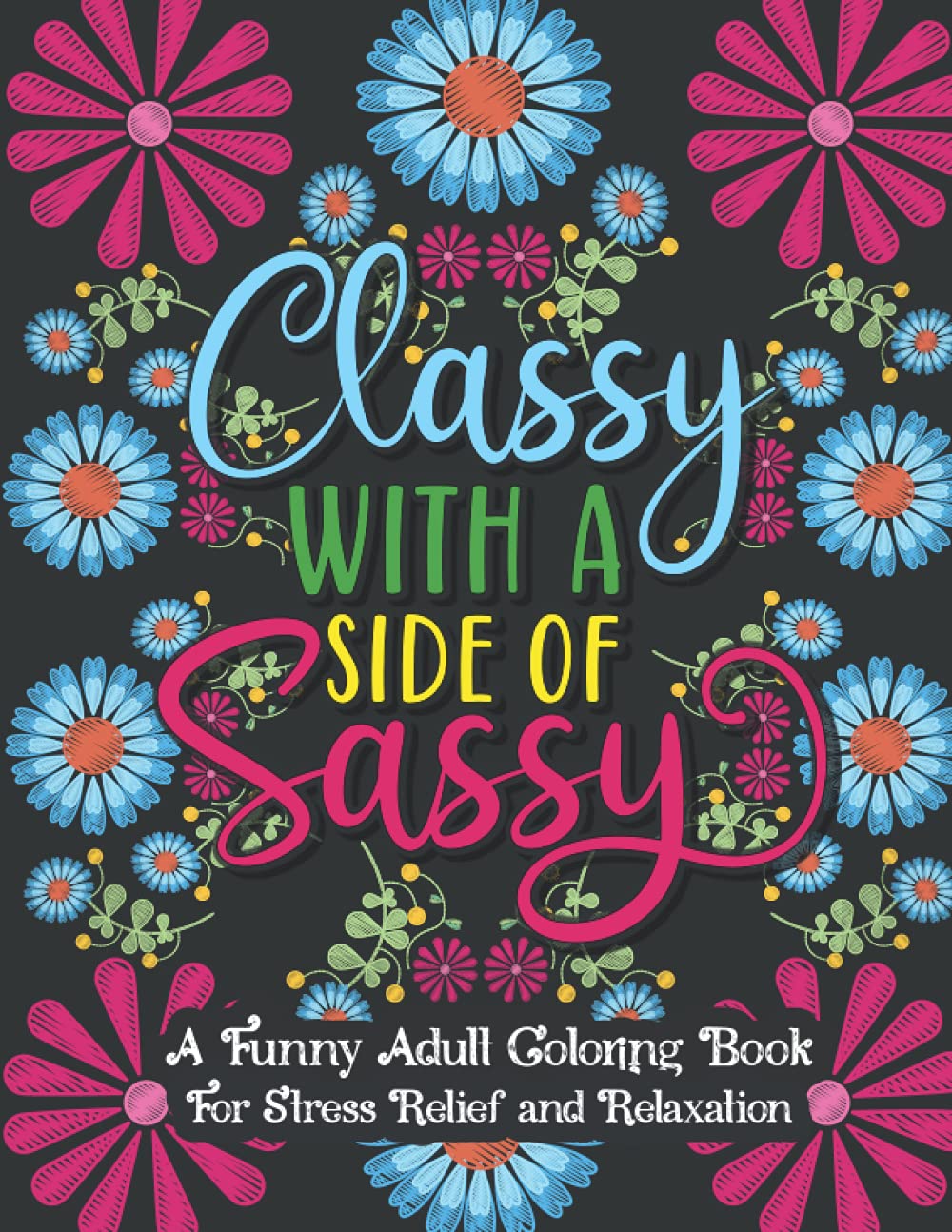 Funny Adult Coloring Book: Classy with a Side of Sassy: Adult Coloring Book for Stress Relief and Relaxation | Quote Coloring Book with Pattern Background Hobbies & Crafts