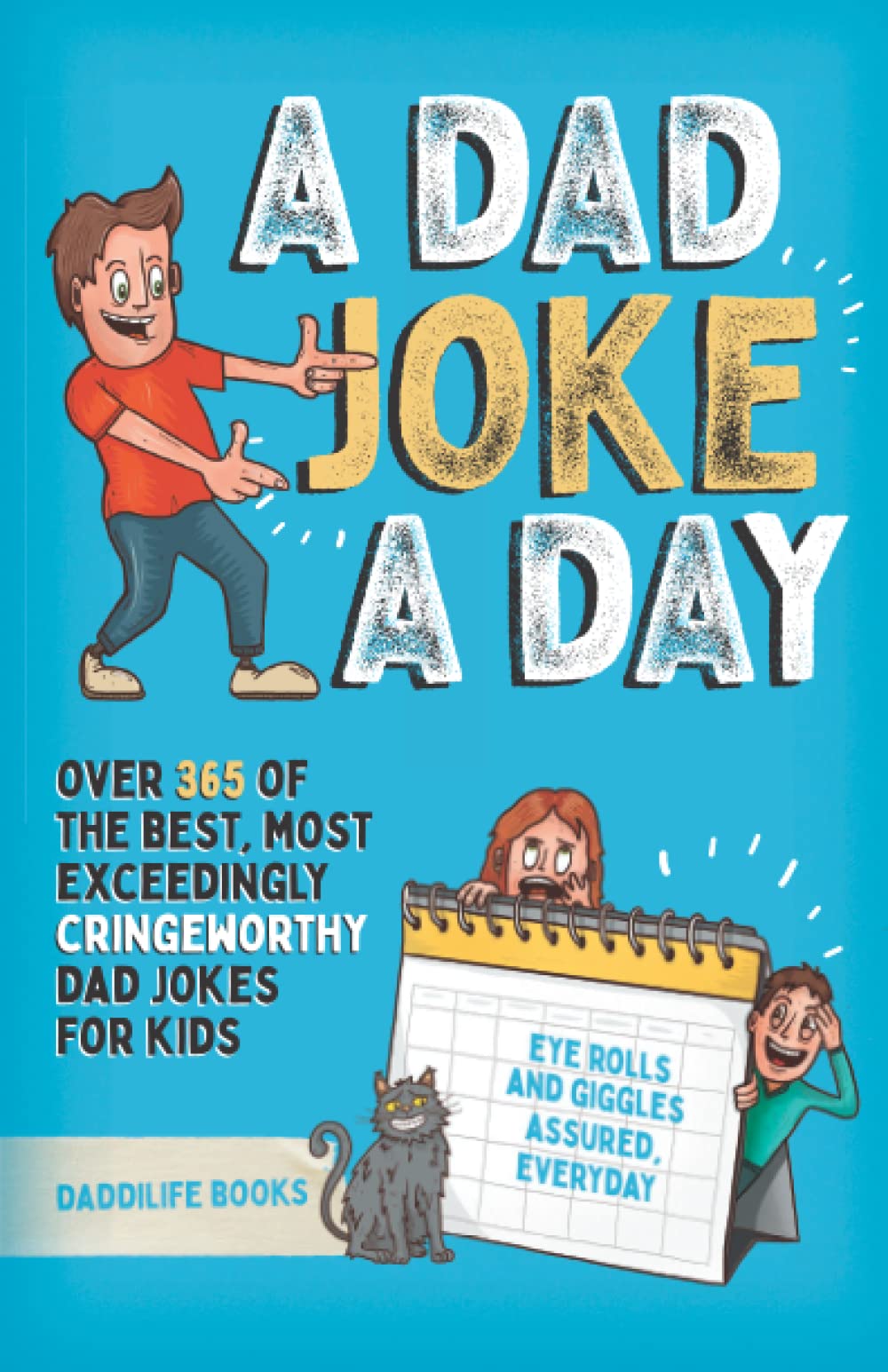 A Dad Joke A Day: Over 365 of the best most exceedingly cringeworthy dad jokes for kids. Eye rolls and giggles assured, everyday. Non-fiction