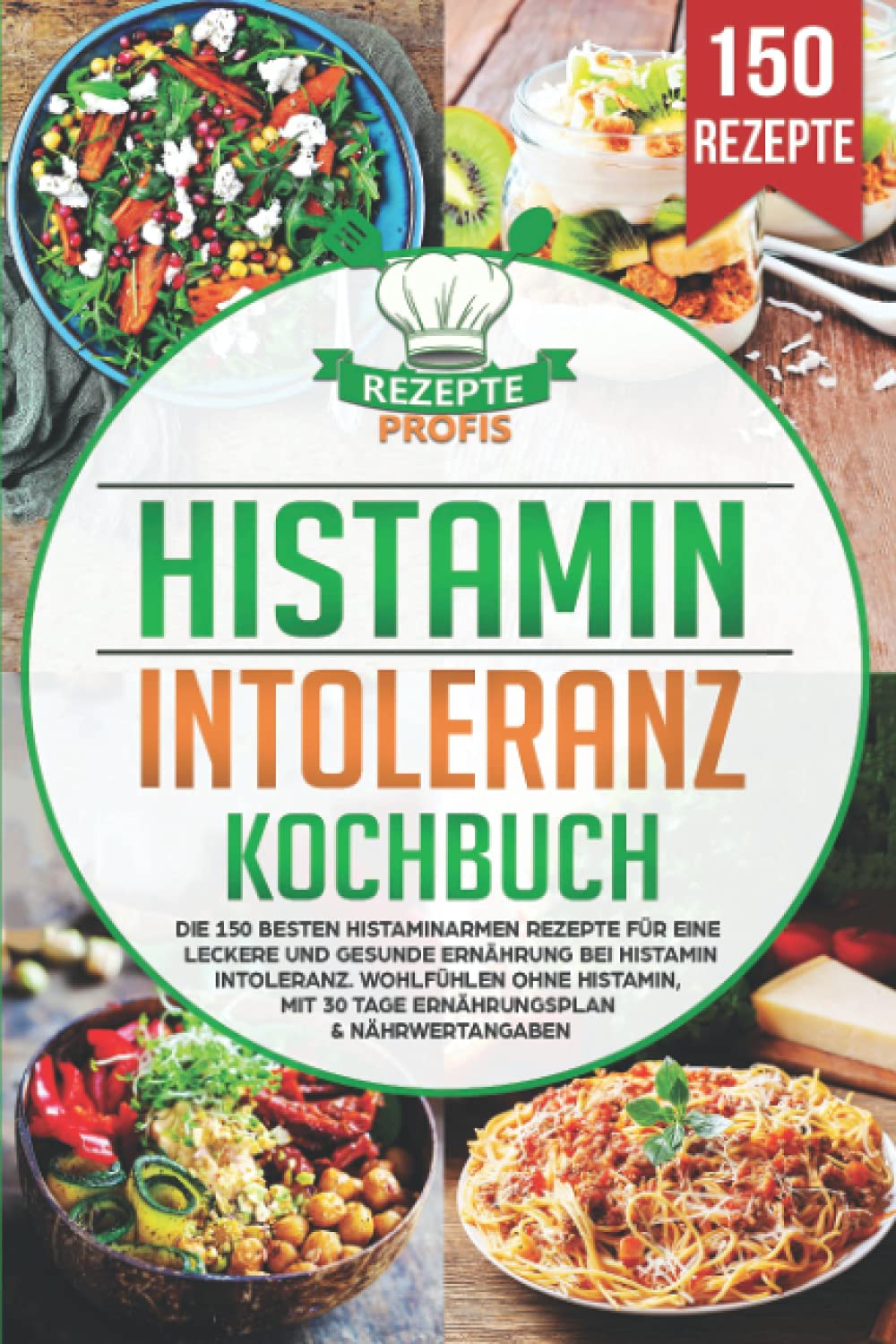 Histaminintoleranz Kochbuch: Die 150 besten histaminarmen Rezepte für eine leckere und gesunde Ernährung bei Histaminintoleranz. Wohlfühlen ohne Histamin, mit 30 Tage Ernährungsplan & Nährwertangaben Medicine