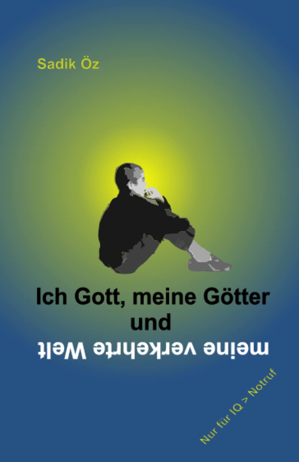 Ich Gott, meine Götter und meine verkehrte Welt Philosophy