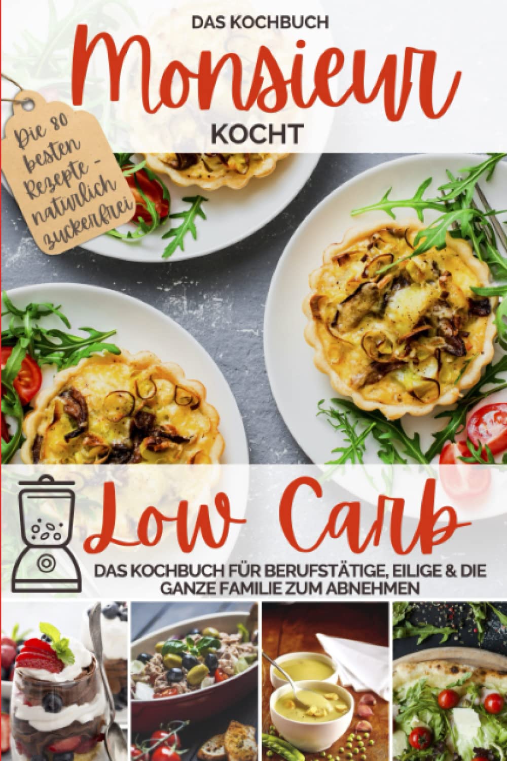 Monsieur kocht Low Carb - Das Kochbuch: Cuisine aus dem Kochmixer - Das Kochbuch für Berufstätige, Eilige & die ganze Familie zum Abnehmen - natürlich ... kocht - Cuisine aus dem Kochmixer, Band 4) Health, Nutrition & Fitness